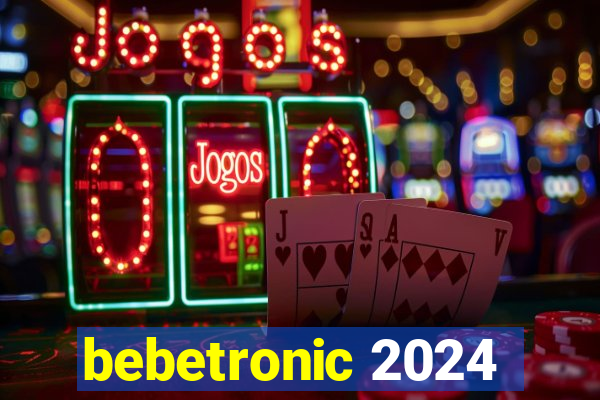 bebetronic 2024